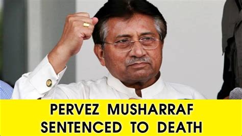 Former Pakistan President Pervez Musharraf Sentenced To Death Youtube