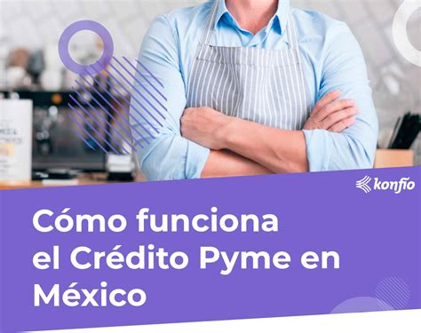 Cómo Funciona El Crédito Pyme En México Crédito Pymes