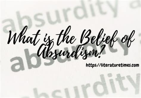 What Is The Belief Of Absurdism Literature Times
