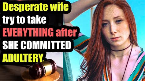 Desperate Wife Try To Take Everything After She Committed Adultery