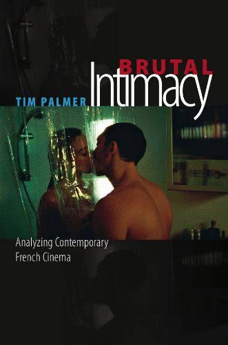 Brutal Intimacy Analyzing Contemporary French Cinema By Tim Palmer