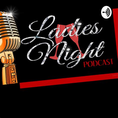 Ladies Night Podcast Listen Via Stitcher For Podcasts