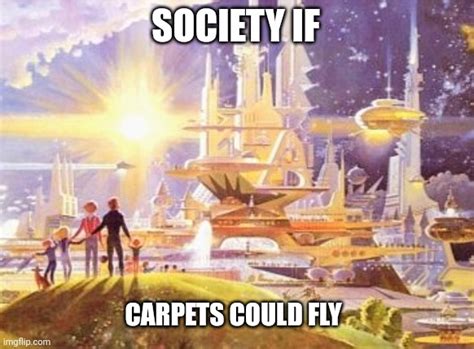 I Wish There Was Real Life Flying Carpets Imgflip
