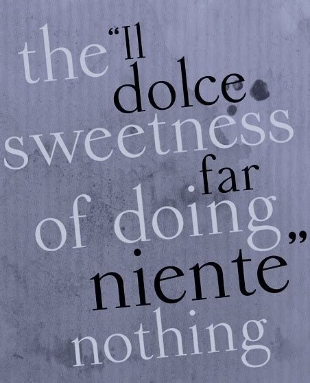 Il Dolce Far Niente The Sweetness Of Doing Nothing Someday Want