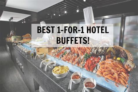 4 Best Kept Secret 1 For 1 Hotel Buffets You Cannot Miss Out On