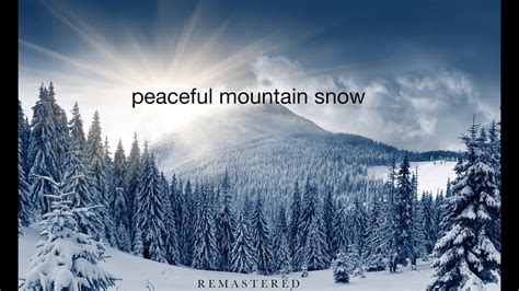 Peaceful Mountain Snow Ambient Nature Relaxation Film 1hr 4k Uhd