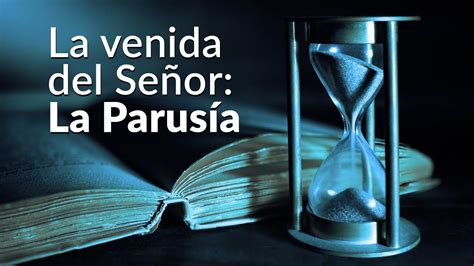 La Venida Del Señor La Parusía Youtube