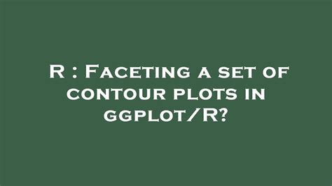 R Faceting A Set Of Contour Plots In Ggplot R Youtube