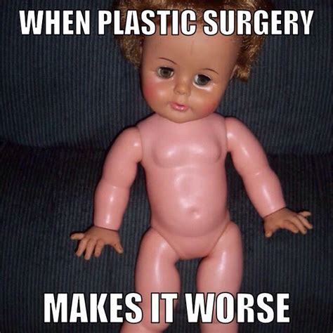 Plastic Surgery Meme When Im Bored Plastic Surgery Laugh