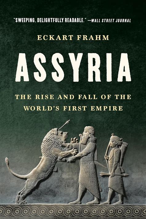 Assyria The Rise And Fall Of The World S First Empire Frahm Eckart