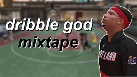 Dribble God Mixtape In 2k19 Youtube