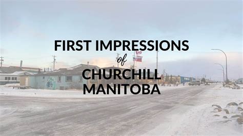 First Impressions Of Churchill Manitoba Exploring This Unique