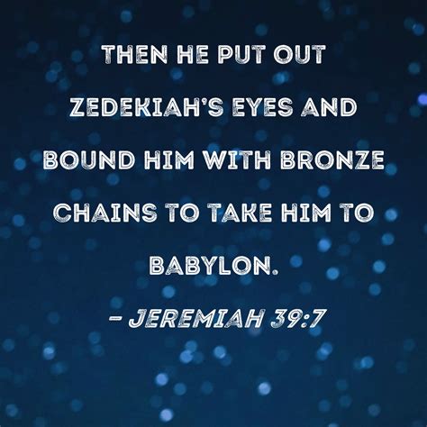 Jeremiah 397 Then He Put Out Zedekiahs Eyes And Bound Him With Bronze