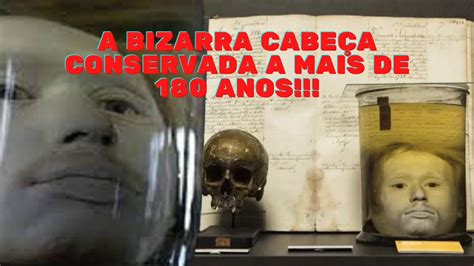 A Estranha Hist Ria Da Cabe A De Um Serial Killer Que Preservada A