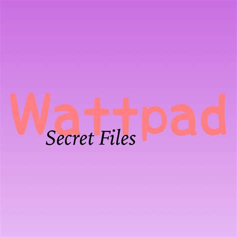 Wattpad Secret Files