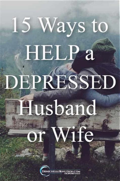 15 Ways To Help A Depressed Husband Or Wife Dr Michelle Bengtson