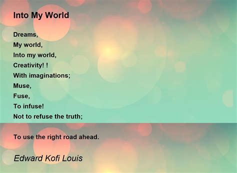 Into My World Poem By Edward Kofi Louis Poem Hunter