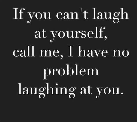 If You Cant Laugh At Laugh At Yourself Motivational Quotes For Love