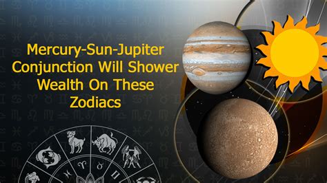 Mercury Sun Jupiter Conjunction 3 Zodiacs Will Be Lucky