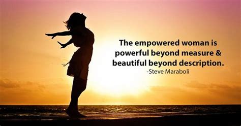 The Empowered Woman Is Powerful Beyond Measure And Beautiful Beyond Description