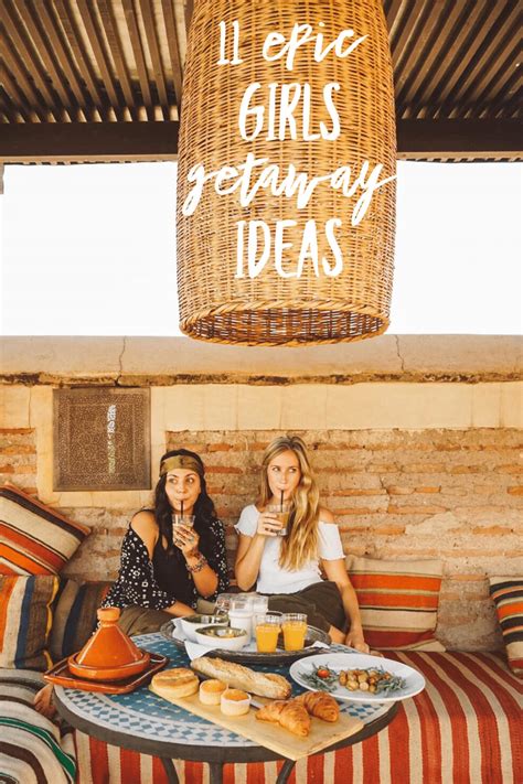 11 epic girls getaway ideas to start planning now live like it s the weekend