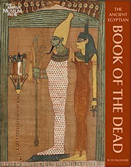 The book of the dead prevails in both popular culture and current scholarship as one of the most famous aspects of ancient egyptian culture. The Ancient Egyptian Book of the Dead: Amazon.co.uk ...