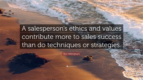 Ron Willingham Quote A Salespersons Ethics And Values Contribute