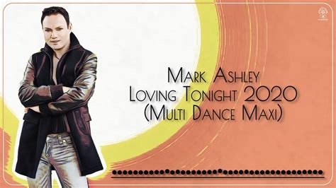 Mark Ashley Loving Tonight Multi Dance Maxi Youtube
