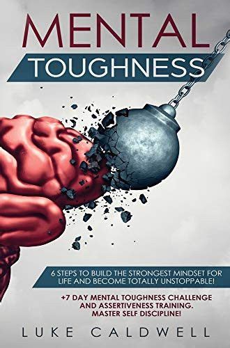 Mental Toughness 6 Steps To Build The Strongest Mindset For Life And