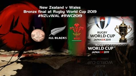 Rwc Bronze Final Preview New Zealand Vs Wales Rugby Heartland