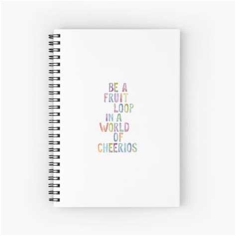 Be A Fruit Loop In A World Of Cheerios Spiral Notebook By