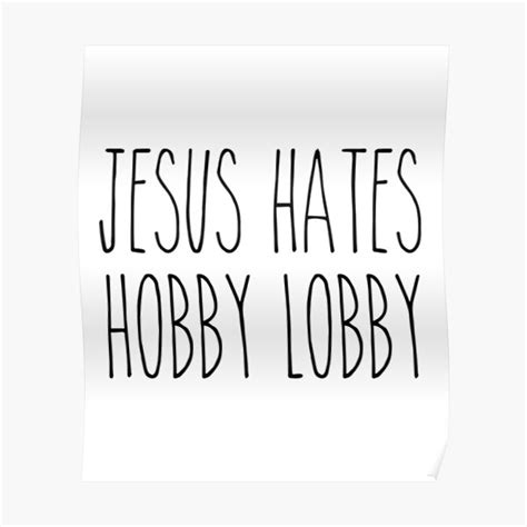 Jesus Hates Hobby Lobby Poster For Sale By Carlosmarchena Redbubble