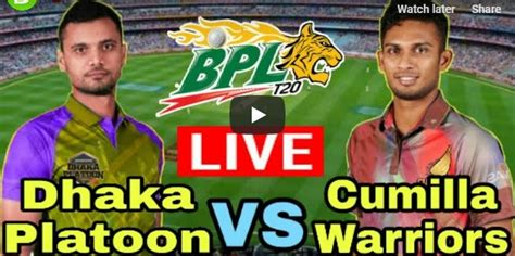 Bpl Live 2019 Dhaka Platoon Vs Cumilla Warriors Live Stream