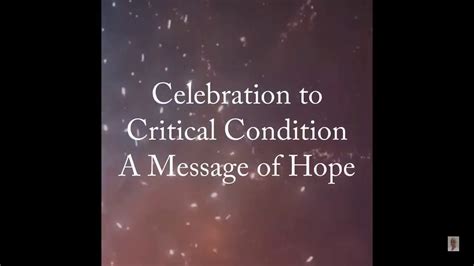 Celebration To Critical Condition A Message Of Hope Youtube