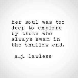 Her Soul Was Too Deep To Explore By Those Who Always Swam In The