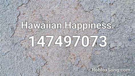Hawaiian Happiness Roblox Id Roblox Music Codes