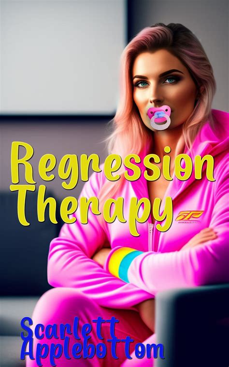 Regression Therapy An Abdl Regression And Age Play Story By Scarlett Applebottom Goodreads