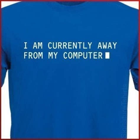 I Am Currently Away From My Computer Mens T Shirt T Unisex