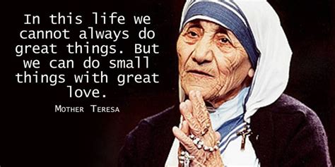 In This Life We Cannot Always Do Great Things But We Can Do Small