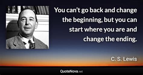 You Cant Go Back And Change The Beginning But You Can Start Where You