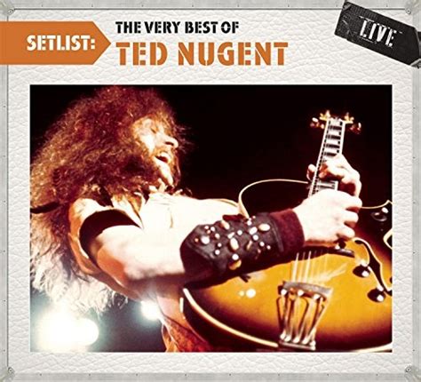 Ted Nugent Setlist The Very Best Of Ted Nugent Live Album Reviews