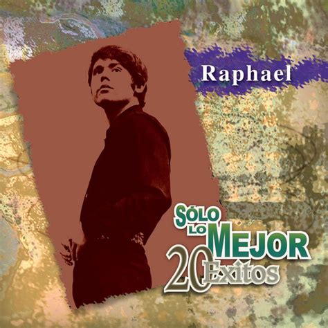 Solo Lo Mejor 20 Exitos Album By Raphael Spotify