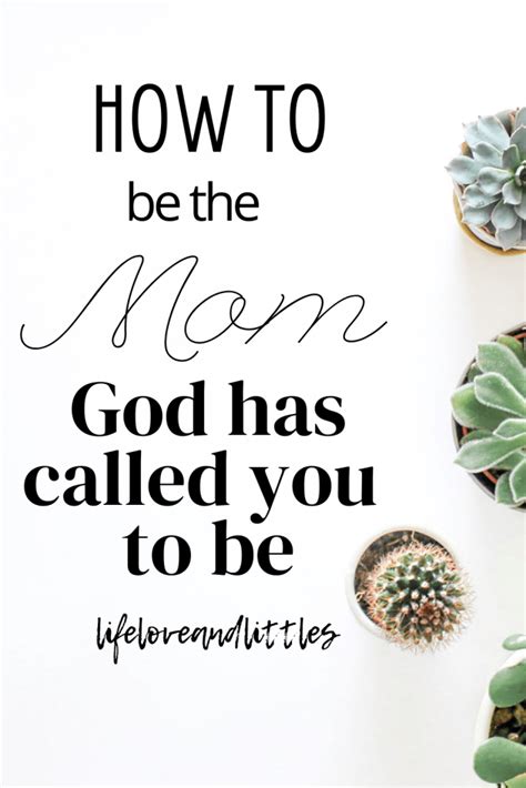 How To Be The Mom God Has Called You To Be Lifeloveandlittles In 2020