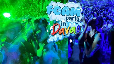 Davao Foam Party First Time Party Experience In Davao Youtube