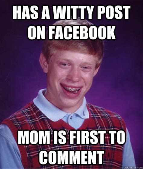 Has A Witty Post On Facebook Mom Is First To Comment Bad Luck Brian