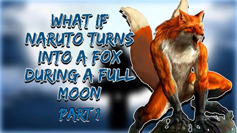 Hidden In The Leaves What If Naruto Turns Into A Fox During A Full Moon