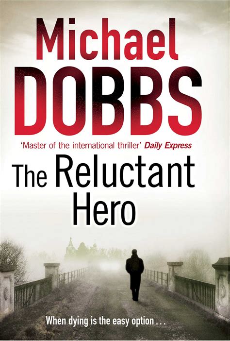 The Reluctant Hero Book By Michael Dobbs Official Publisher Page