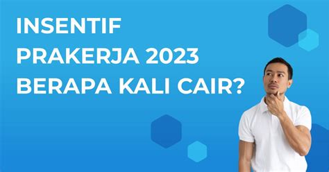 Insentif Prakerja Berapa Kali Cair Kamu Wajib Tahu Berita