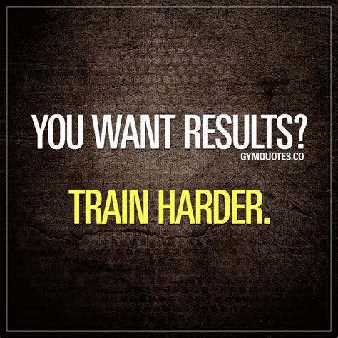 Motivational Training Quotes You Want Results Train Harder