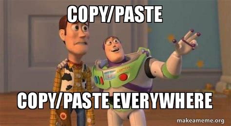 copy paste copy paste everywhere buzz and woody toy story meme meme generator